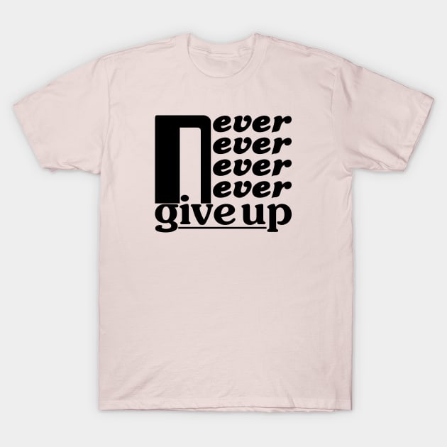 Never give up T-Shirt by mkbl